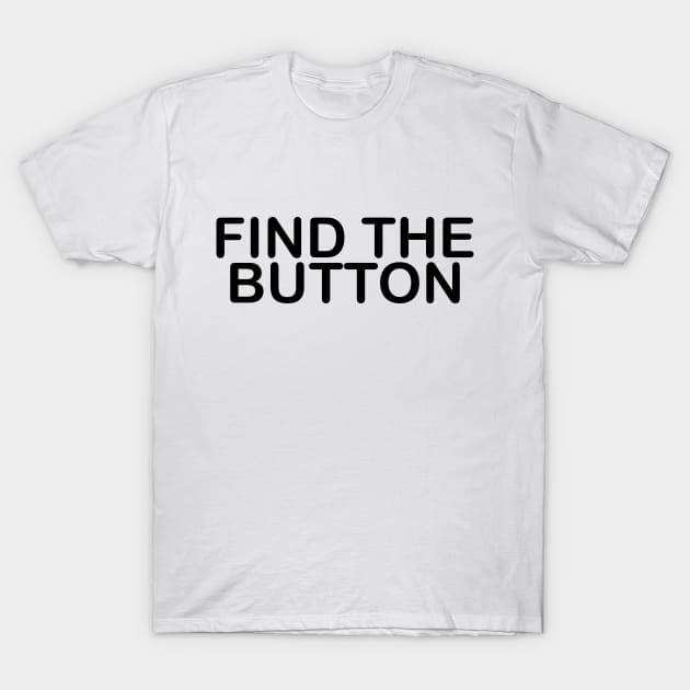 FIND THE BUTTON T-Shirt by kimbo11